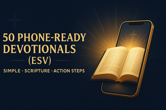 50 Phone-Ready Devotionals (ESV) — Two Months of Daily Guidance for Only $5
Simple • Scripture • Action Steps